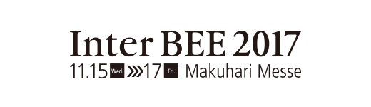 Inter BEE 2017 Dates: November 15 through 17, 2017 Venue: Makuhari Messe convention center (Chiba City)
