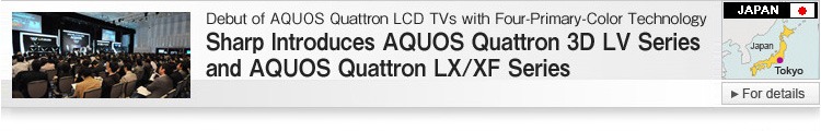Sharp Introduces AQUOS Quattron 3D LV Series and AQUOS Quattron LX/XF Series