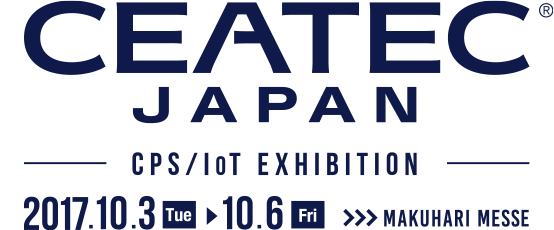CEATEC JAPAN 2017 CPS/IoT EXHIBITION 2017.10.3 (Tue) - 10.6 (Fri) MAKUHARI MESSE