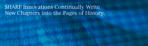 SHARP Innovations Continually Write New Chapters into the Pages of History.