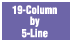 19-Column by 5-Line