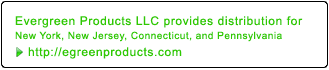 Evergreen Products LLC provides distribution for 
New York, New Jersey, Connecticut, and Pennsylvania