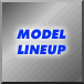 MODEL LINEUP