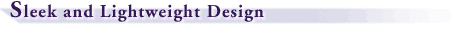 Sleek and Lightweight Design